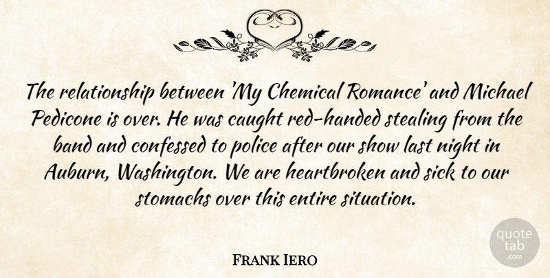 Frank Iero Quote About Heartbroken, Night, Sick: The Relationship Between My Chemical...