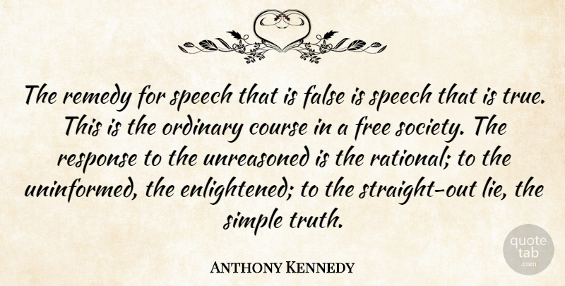 Anthony Kennedy Quote About Lying, Simple, Ordinary: The Remedy For Speech That...