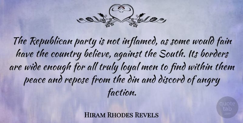 Hiram Rhodes Revels Quote About Against, Borders, Country, Din, Discord: The Republican Party Is Not...