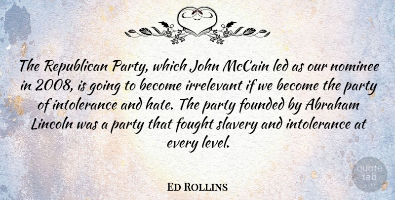 Ed Rollins Quote About Hate, Party, Levels: The Republican Party Which John...
