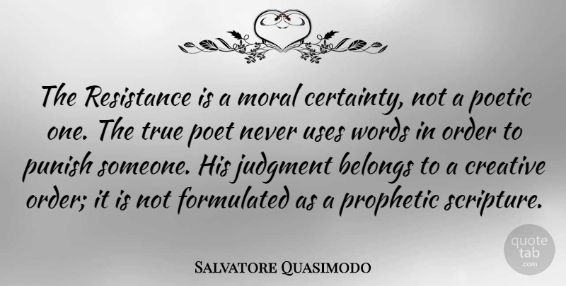 Salvatore Quasimodo Quote About Order, Creative, Use: The Resistance Is A Moral...