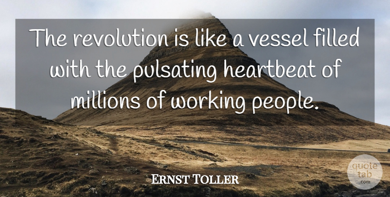 Ernst Toller Quote About People, Revolution, Heartbeat: The Revolution Is Like A...