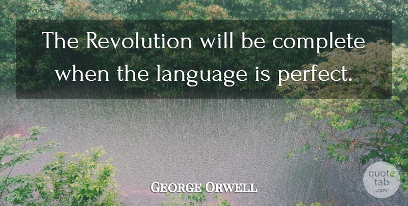 George Orwell Quote About Perfect, Liberty, Libertarian: The Revolution Will Be Complete...