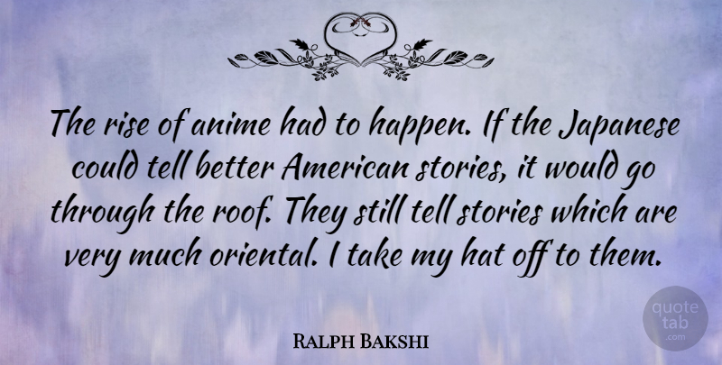 Ralph Bakshi Quote About Anime, Stories, Hats: The Rise Of Anime Had...
