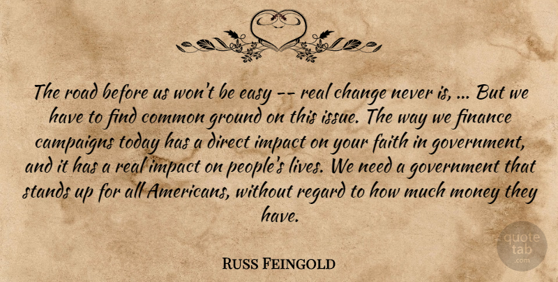 Russ Feingold Quote About Campaigns, Change, Common, Direct, Easy: The Road Before Us Wont...