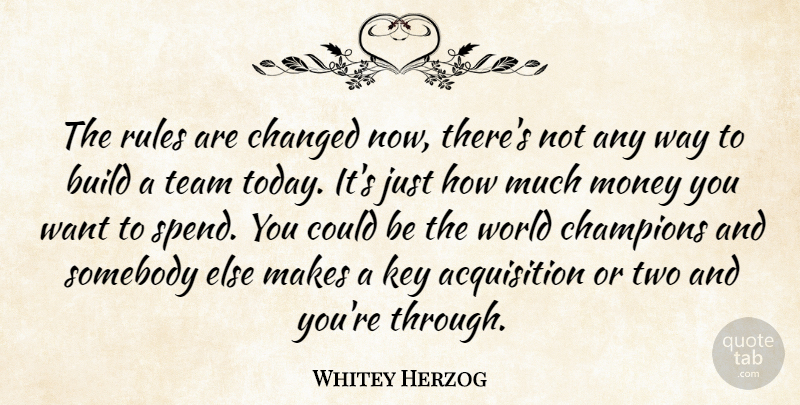 Whitey Herzog Quote About Team, Two, Keys: The Rules Are Changed Now...