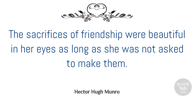 Hector Hugh Munro Quote About Asked, Friendship, Sacrifices: The Sacrifices Of Friendship Were...