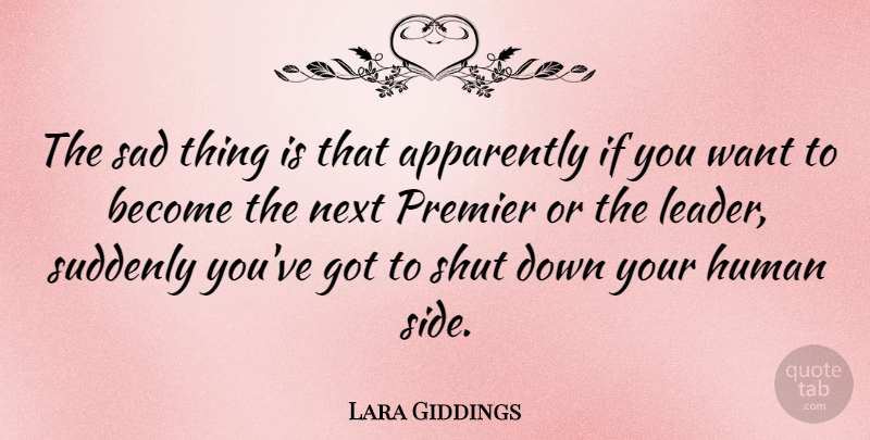 Lara Giddings Quote About Apparently, Human, Next, Premier, Sad: The Sad Thing Is That...