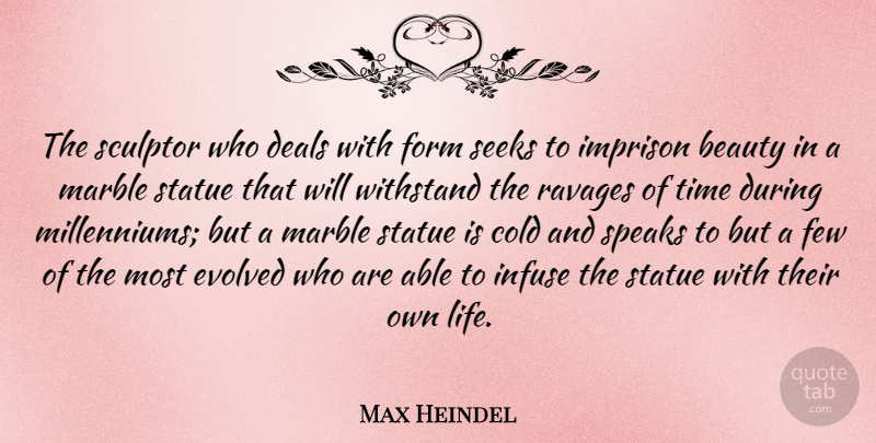 Max Heindel Quote About Beauty, Cold, Deals, Evolved, Few: The Sculptor Who Deals With...