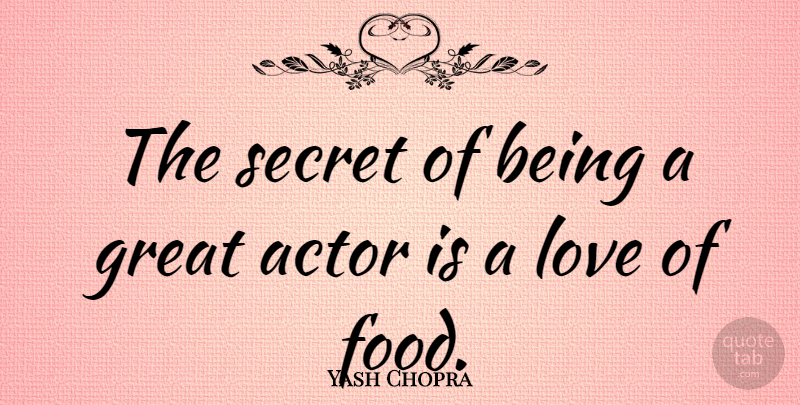 Yash Chopra Quote About Secret, Actors, Food Love: The Secret Of Being A...