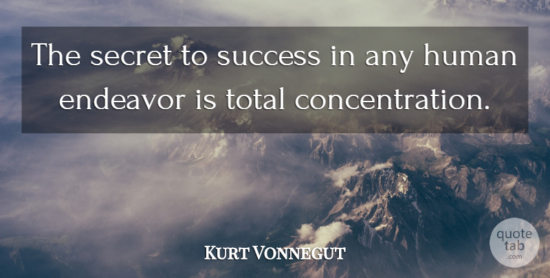 Kurt Vonnegut Quote About Secret, Endeavor, Concentration: The Secret To Success In...