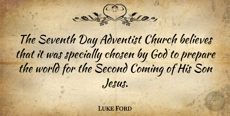 Luke Ford Quote About Jesus, Believe, Son: The Seventh Day Adventist Church...
