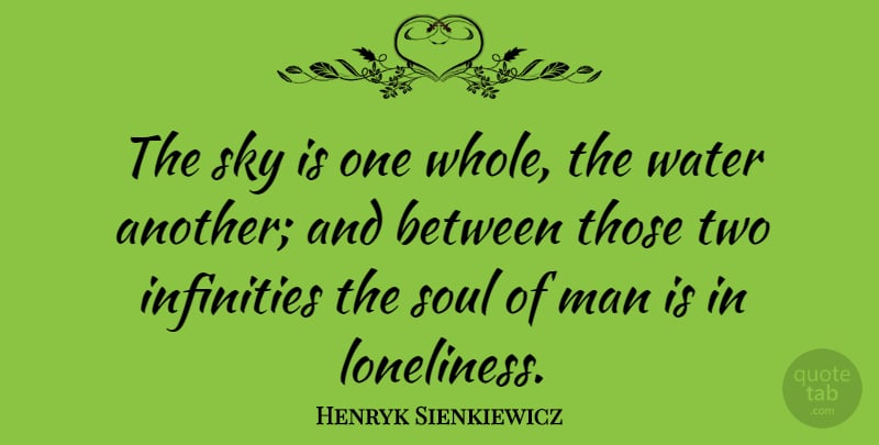 Henryk Sienkiewicz Quote About Lonely, Loneliness, Men: The Sky Is One Whole...