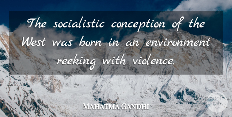 Mahatma Gandhi Quote About West, Violence, Environment: The Socialistic Conception Of The...