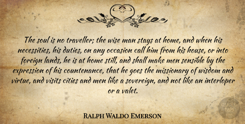 Ralph Waldo Emerson Quote About Wise, Home, Men: The Soul Is No Traveller...