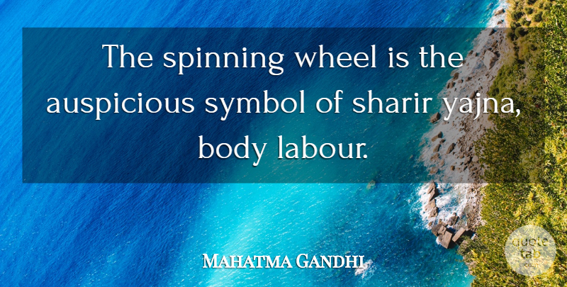 Mahatma Gandhi Quote About Spinning, Wheels, Body: The Spinning Wheel Is The...
