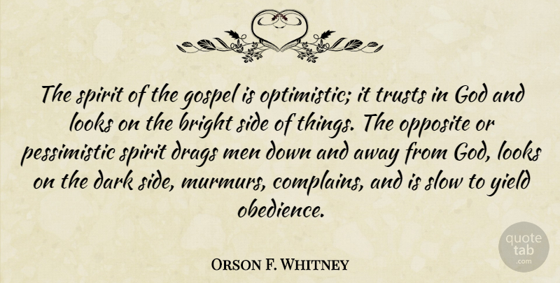 Orson F. Whitney Quote About Optimistic, Dark, Men: The Spirit Of The Gospel...