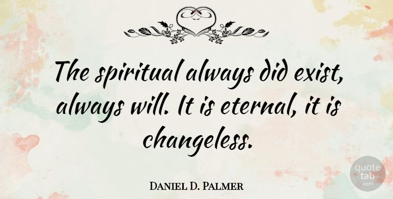 Daniel D. Palmer Quote About Spiritual, Eternal: The Spiritual Always Did Exist...