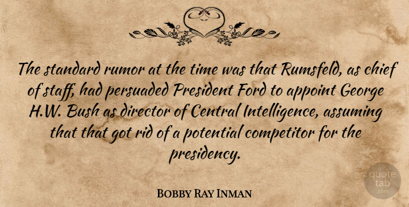 Bobby Ray Inman Quote About Assuming, Bush, Central, Chief, Competitor: The Standard Rumor At The...