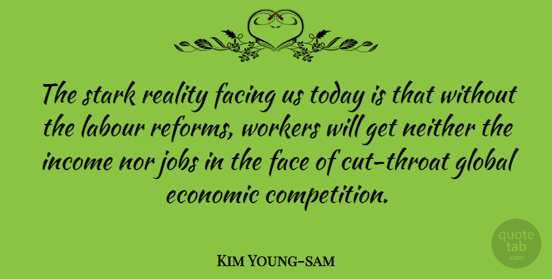 Kim Young-sam Quote About Jobs, Cutting, Reality: The Stark Reality Facing Us...