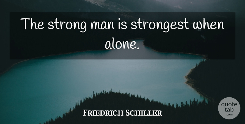 Friedrich Schiller Quote About Strong, Men, Solitude: The Strong Man Is Strongest...