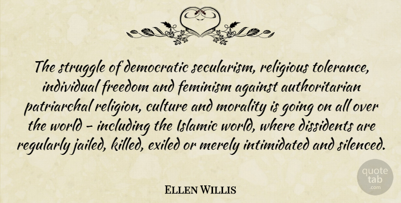 Ellen Willis Quote About Against, Democratic, Dissidents, Feminism, Freedom: The Struggle Of Democratic Secularism...