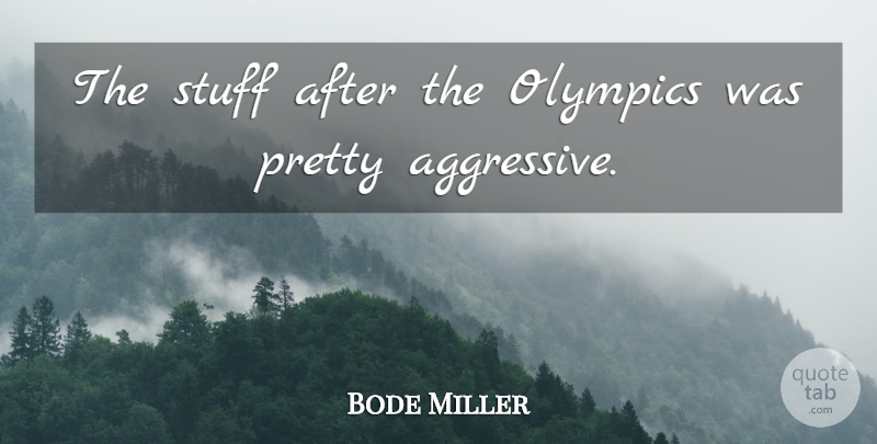 Bode Miller Quote About Olympics, Stuff: The Stuff After The Olympics...