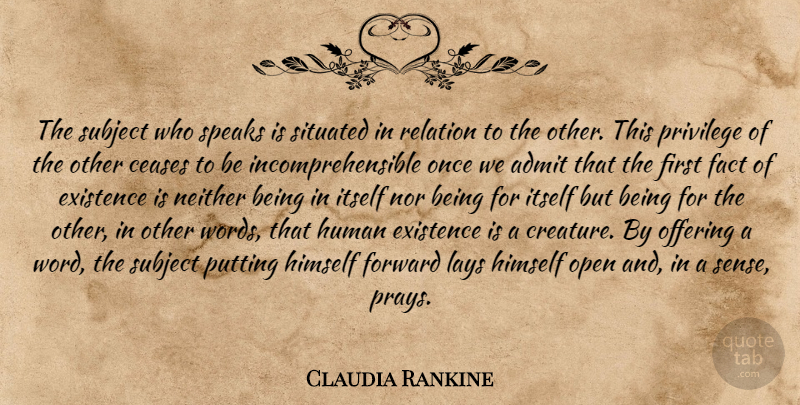 Claudia Rankine Quote About Offering, Firsts, Facts: The Subject Who Speaks Is...