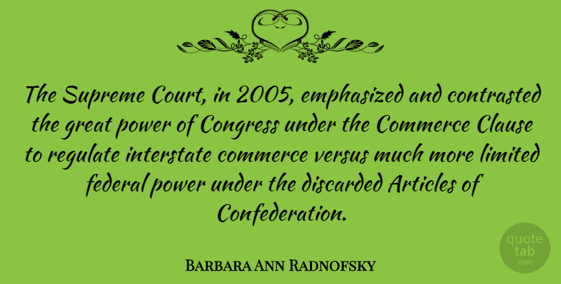 Barbara Ann Radnofsky Quote About Articles, Clause, Commerce, Congress, Emphasized: The Supreme Court In 2005...