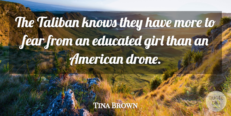 Tina Brown Quote About Fear, Knows, Taliban: The Taliban Knows They Have...