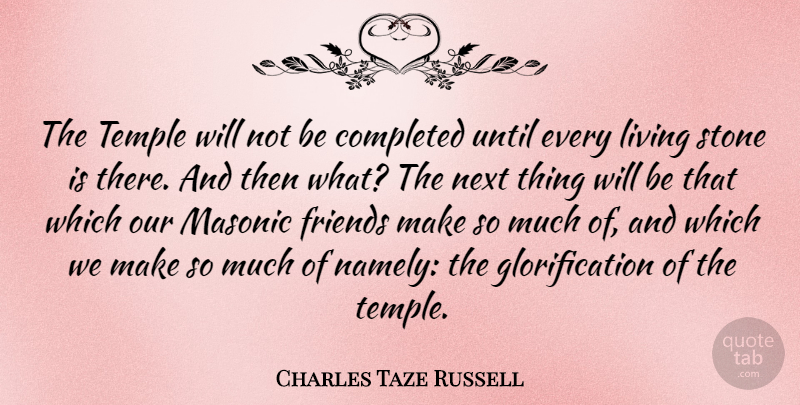 Charles Taze Russell Quote About Stones, Next, Temples: The Temple Will Not Be...