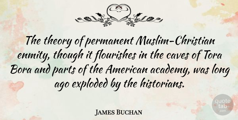James Buchan Quote About Caves, Exploded, Flourishes, Theory, Though: The Theory Of Permanent Muslim...