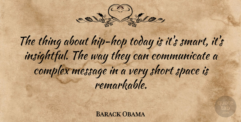 Barack Obama Quote About Inspirational, Smart, Space: The Thing About Hip Hop...