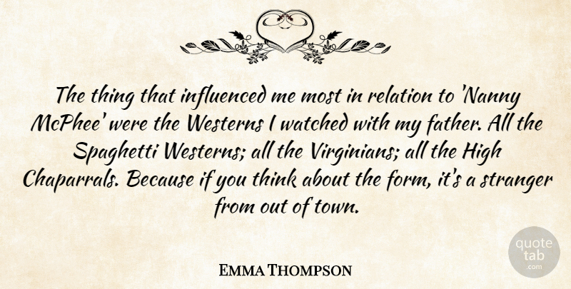 Emma Thompson Quote About Father, Thinking, Nannies: The Thing That Influenced Me...