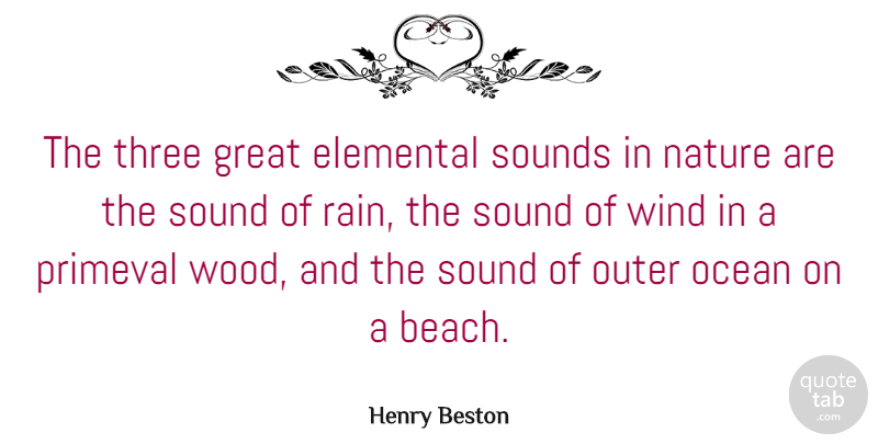 Henry Beston Quote About Beach, Nature, Rain: The Three Great Elemental Sounds...