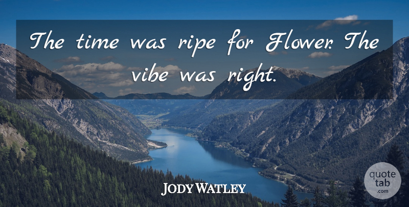 Jody Watley Quote About Ripe, Time: The Time Was Ripe For...