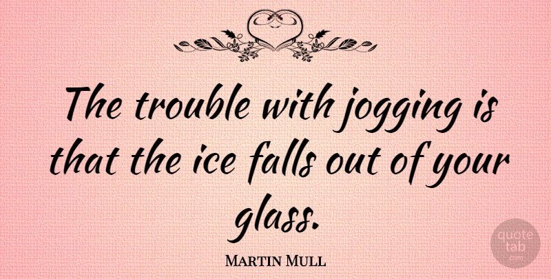 Martin Mull Quote About Sports, Running, Drinking: The Trouble With Jogging Is...