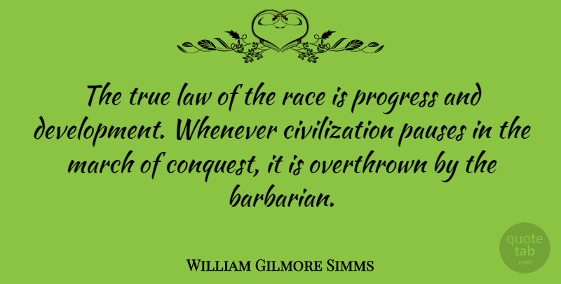 William Gilmore Simms Quote About Law, Civilization, Race: The True Law Of The...