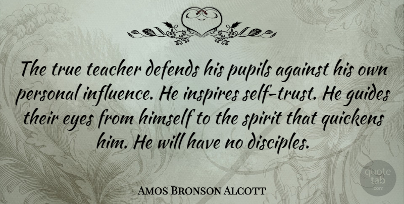 Amos Bronson Alcott Quote About Education, Teacher, Teaching: The True Teacher Defends His...