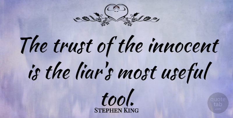 Stephen King Quote About Trust, Liars, Lying: The Trust Of The Innocent...
