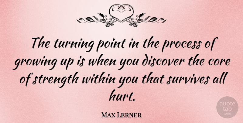 Max Lerner Quote About Life, Motivational, Broken Heart: The Turning Point In The...