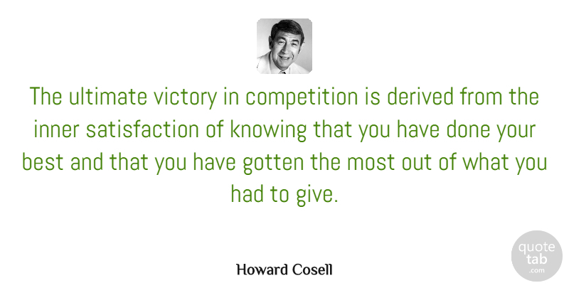 Howard Cosell Quote About Motivational, Knowing, Greatest Victory: The Ultimate Victory In Competition...