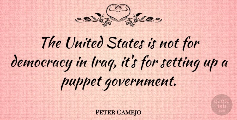 Peter Camejo Quote About Pregnancy, Government, Iraq: The United States Is Not...
