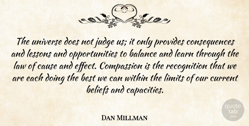 Dan Millman Quote About Opportunity, Compassion, Law: The Universe Does Not Judge...