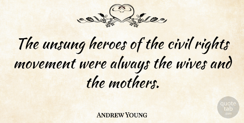Andrew Young Quote About Mother, Hero, Rights: The Unsung Heroes Of The...