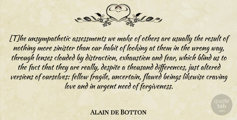 Alain de Botton Quote About Differences, Assessment, Way: The Unsympathetic Assessments We Make...