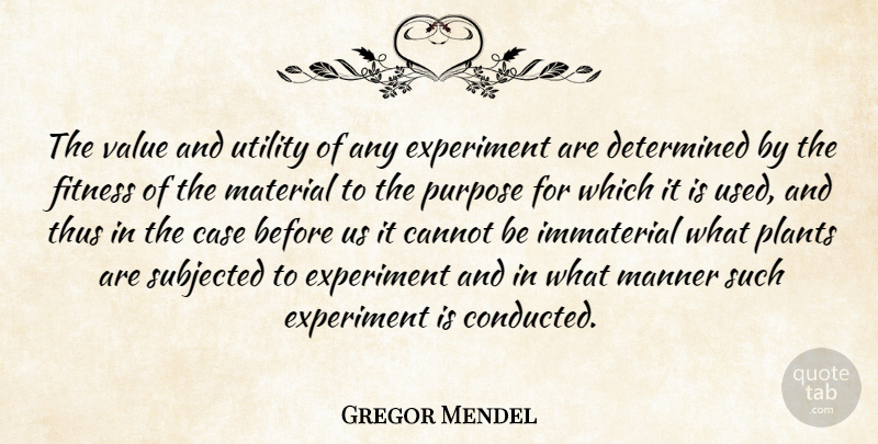 Gregor Mendel Quote About Purpose, Determined, Plant: The Value And Utility Of...