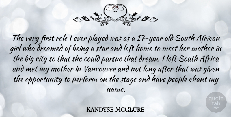 Kandyse McClure Quote About African, Chant, City, Dreamed, Given: The Very First Role I...