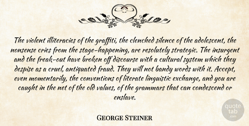 George Steiner Quote About Broken, Silence, Society: The Violent Illiteracies Of The...