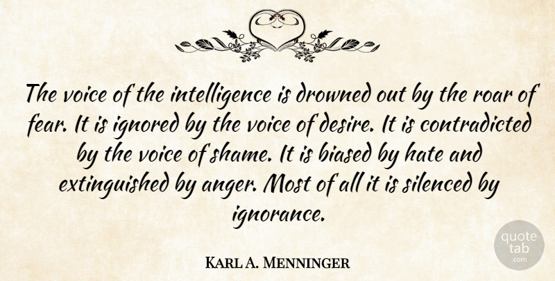 Karl A. Menninger Quote About Hate, Anger, Ignorance: The Voice Of The Intelligence...
